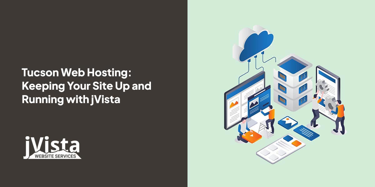 Tucson Web Hosting: Keeping Your Site Up and Running with jVista - jVista Website Services